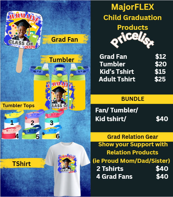 1.  MajorFLEX- Child Graduation:  TShirts/Tumblers & Fans